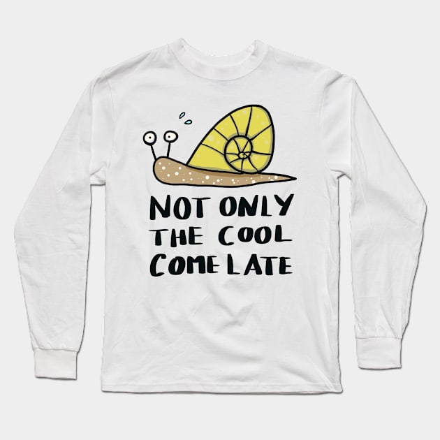 not only the cool come late - funny snail Long Sleeve T-Shirt by ThomaeArt